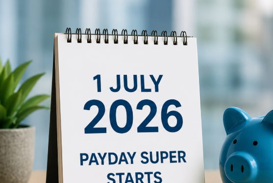 Payday Super: What Australian Businesses Need to Know Before 1 July 2026